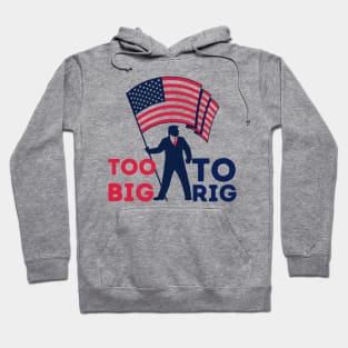 Too big to rig Trump 2024 Hoodie